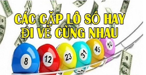 các cặp lô số hay đi về cùng nhau bạn nên ghi nhớ
